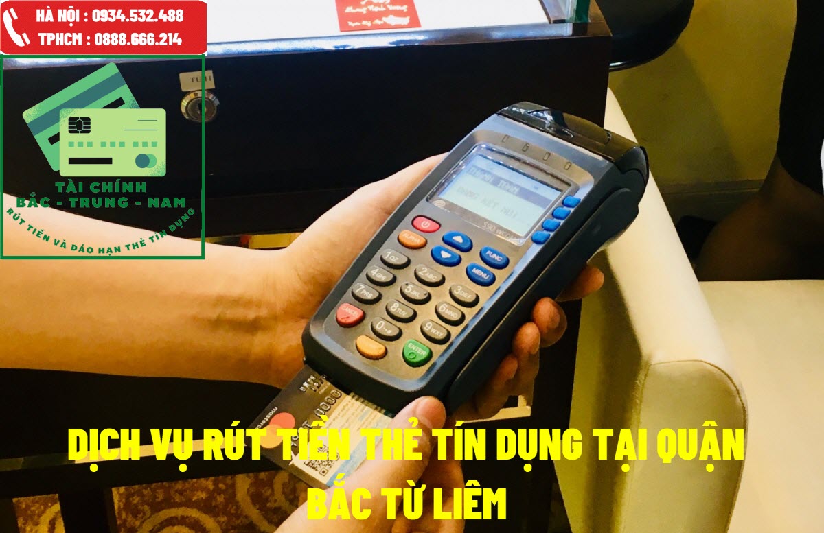 Dịch vụ rút tiền thẻ tín dụng tại quận Bắc Từ Liêm Dịch vụ rút tiền thẻ tín dụng tại quận Bắc Từ Liêm