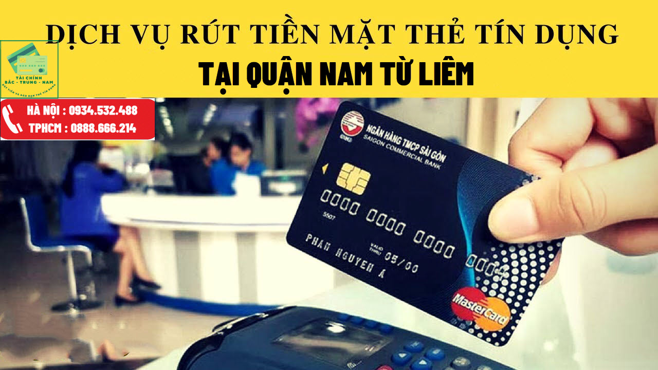 Dịch vụ rút tiền thẻ tín dụng quận Nam Từ Liêm Dịch vụ rút tiền thẻ tín dụng quận Nam Từ Liêm