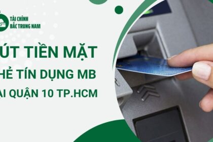 Cách rút tiền mặt thẻ tín dụng MB tại Quận 10 TPHCM