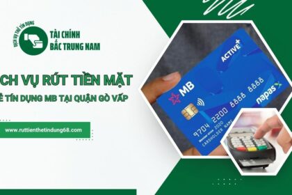 Chi tiết về dịch vụ rút tiền mặt thẻ tín dụng MB tại Quận Gò Vấp TPHCM hiệu quả