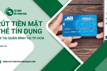 Hướng dẫn rút tiền mặt thẻ tín dụng MB tại Quận Bình Thạnh TPHCM nhanh chóng