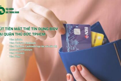 Rút tiền mặt thẻ tín dụng BIDV tại Quận Thủ Đức TPHCM thuận tiện nhất hiện nay