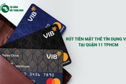 Cách đơn giản để rút tiền mặt thẻ tín dụng VIB tại Quận 11 TPHCM với chi phí rẻ