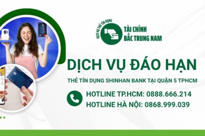 Đáo hạn thẻ Shinhan Bank tại Quận 5 TPHCM uy tín và minh bạch nhất hiện nay